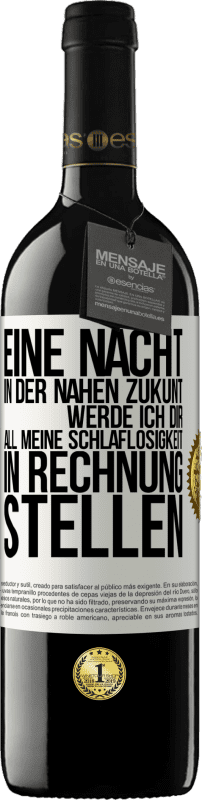 39,95 € | Rotwein RED Ausgabe MBE Reserve Eine Nacht in der nahen Zukunt werde ich dir all meine Schlaflosigkeit in Rechnung stellen Weißes Etikett. Anpassbares Etikett Reserve 12 Monate Ernte 2016 Tempranillo