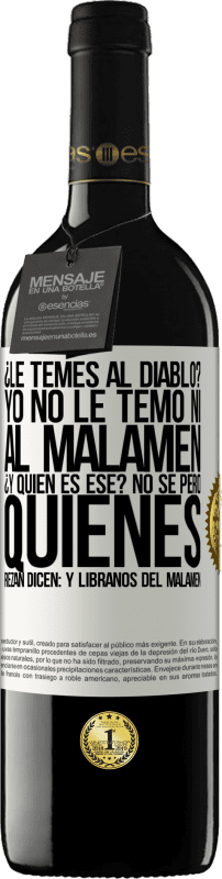 39,95 € | 赤ワイン REDエディション MBE 予約する ¿Le temes al diablo? Yo no le temo ni al malamén ¿Y quién es ese? No sé, pero quienes rezan dicen: y líbranos del malamén ホワイトラベル. カスタマイズ可能なラベル 予約する 12 月 収穫 2015 Tempranillo