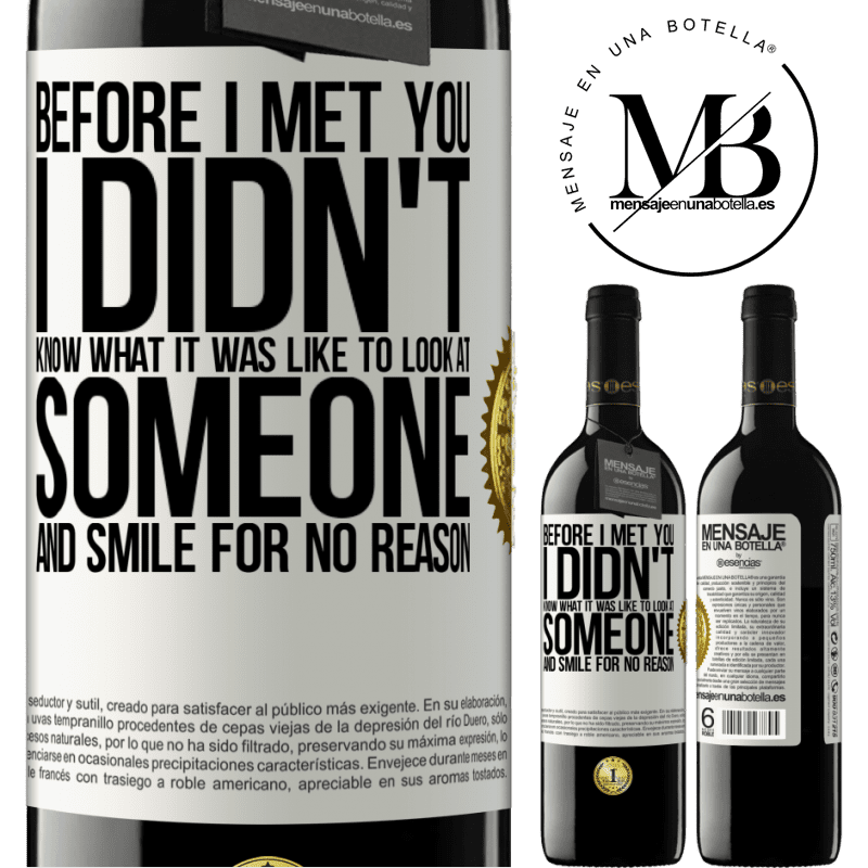 24,95 € Free Shipping | Red Wine RED Edition Crianza 6 Months Before I met you, I didn't know what it was like to look at someone and smile for no reason White Label. Customizable label Aging in oak barrels 6 Months Harvest 2019 Tempranillo