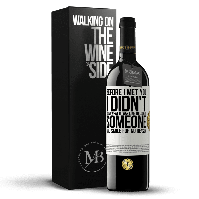 39,95 € Free Shipping | Red Wine RED Edition MBE Reserve Before I met you, I didn't know what it was like to look at someone and smile for no reason White Label. Customizable label Reserve 12 Months Harvest 2015 Tempranillo