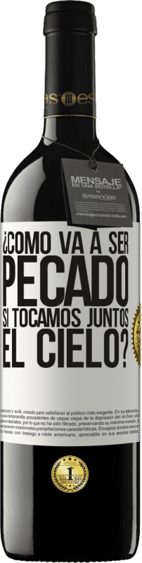 39,95 € | Vino Tinto Edición RED MBE Reserva ¿Cómo va a ser pecado si tocamos juntos el cielo? Etiqueta Blanca. Etiqueta personalizable Reserva 12 Meses Cosecha 2015 Tempranillo