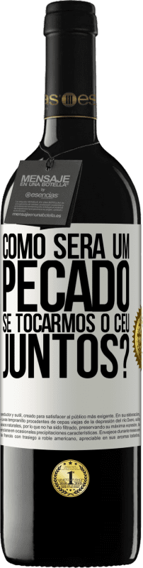 39,95 € Envio grátis | Vinho tinto Edição RED MBE Reserva Como será um pecado se tocarmos o céu juntos? Etiqueta Branca. Etiqueta personalizável Reserva 12 Meses Colheita 2016 Tempranillo