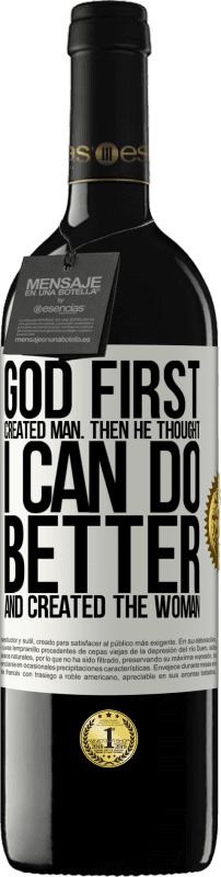39,95 € Free Shipping | Red Wine RED Edition MBE Reserve God first created man. Then he thought I can do better, and created the woman White Label. Customizable label Reserve 12 Months Harvest 2016 Tempranillo
