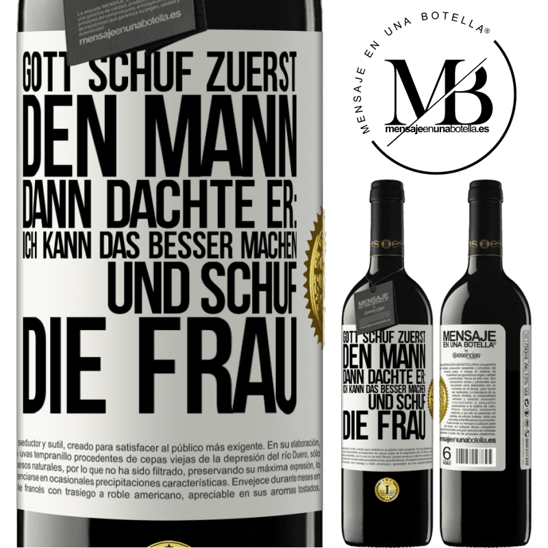 39,95 € Kostenloser Versand | Rotwein RED Ausgabe MBE Reserve Gott schuf zuerst den Mann. Dann dachte er: Ich kann das besser machen, und schuf die Frau Weißes Etikett. Anpassbares Etikett Reserve 12 Monate Ernte 2016 Tempranillo
