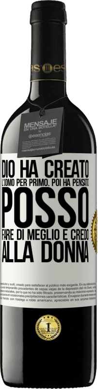 39,95 € | Vino rosso Edizione RED MBE Riserva Dio ha creato l'uomo per primo. Poi ha pensato Posso fare di meglio e ha creato la donna Etichetta Bianca. Etichetta personalizzabile Riserva 12 Mesi Raccogliere 2015 Tempranillo