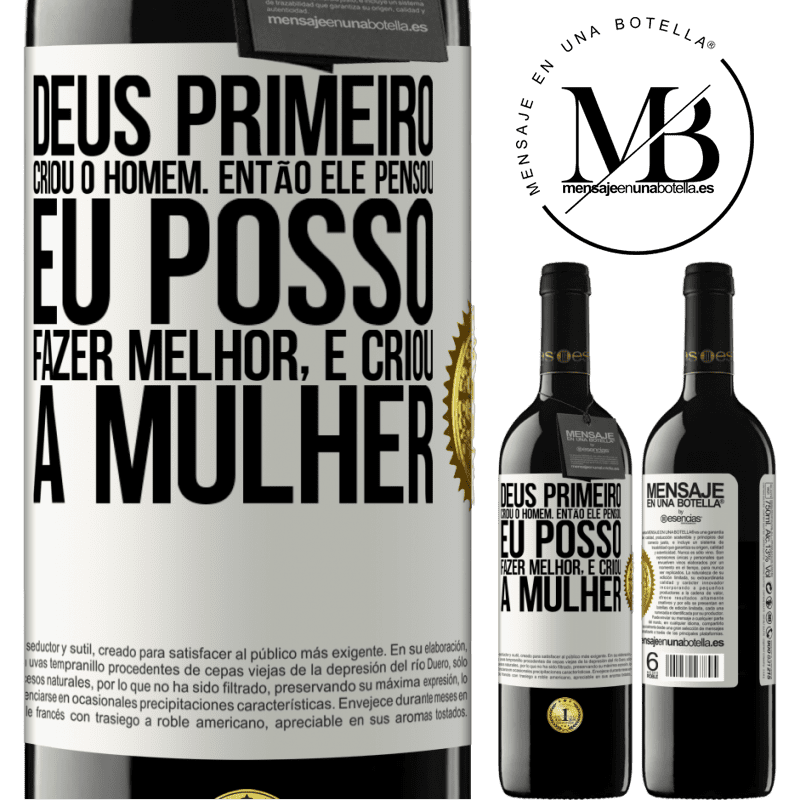 39,95 € Envio grátis | Vinho tinto Edição RED MBE Reserva Deus primeiro criou o homem. Então ele pensou eu posso fazer melhor, e criou a mulher Etiqueta Branca. Etiqueta personalizável Reserva 12 Meses Colheita 2016 Tempranillo
