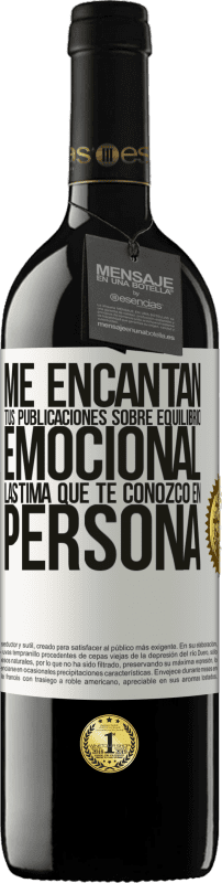 39,95 € | Vino Tinto Edición RED MBE Reserva Me encantan tus publicaciones sobre equilibrio emocional. Lástima que te conozco en persona Etiqueta Blanca. Etiqueta personalizable Reserva 12 Meses Cosecha 2016 Tempranillo