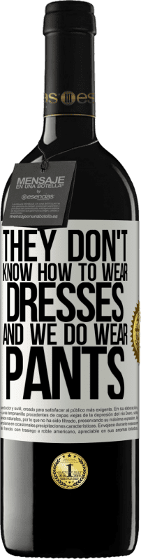 39,95 € Бесплатная доставка | Красное вино Издание RED MBE Бронировать Они не знают, как носить платья, а мы носим брюки Белая этикетка. Настраиваемая этикетка Бронировать 12 Месяцы Урожай 2016 Tempranillo