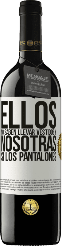39,95 € Envío gratis | Vino Tinto Edición RED MBE Reserva Ellos no saben llevar vestidos y nosotras sí los pantalones Etiqueta Blanca. Etiqueta personalizable Reserva 12 Meses Cosecha 2016 Tempranillo