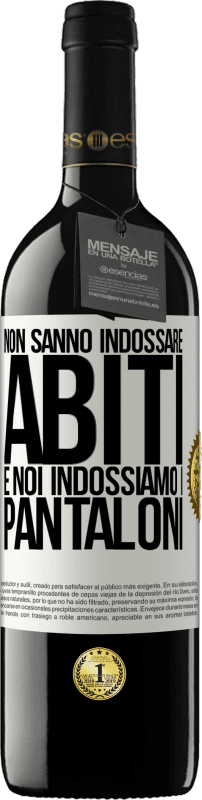 39,95 € | Vino rosso Edizione RED MBE Riserva Non sanno indossare abiti e noi indossiamo i pantaloni Etichetta Bianca. Etichetta personalizzabile Riserva 12 Mesi Raccogliere 2015 Tempranillo