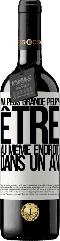 39,95 € | Vin rouge Édition RED MBE Réserve ma plus grande peur? Être au même endroit dans un an Étiquette Blanche. Étiquette personnalisable Réserve 12 Mois Récolte 2015 Tempranillo