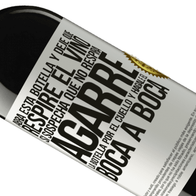 Expresiones Únicas y Personales. «Abra esta botella y deje que respire el vino. Si sospecha que no respira, agarre la botella por el cuello y hágale el boca a» Edición RED MBE Reserva