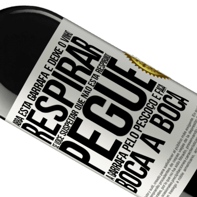 Expressões Únicas e Pessoais. «Abra esta garrafa e deixe o vinho respirar. Se você suspeitar que não está respirando, pegue a garrafa pelo pescoço e faça» Edição RED MBE Reserva