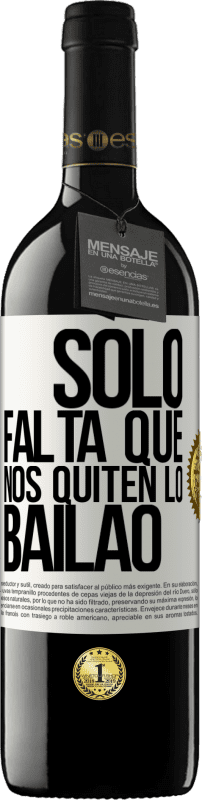 39,95 € | Red Wine RED Edition MBE Reserve Sólo falta que nos quiten lo bailao White Label. Customizable label Reserve 12 Months Harvest 2014 Tempranillo