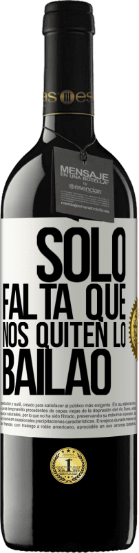 39,95 € | Red Wine RED Edition MBE Reserve Sólo falta que nos quiten lo bailao White Label. Customizable label Reserve 12 Months Harvest 2015 Tempranillo