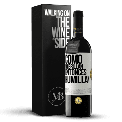 «Como no brillan, entonces humillan» Edición RED MBE Reserva