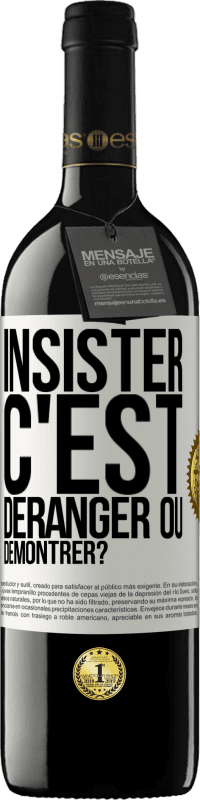 Envoi gratuit | Vin rouge Édition RED MBE Réserve Insister c'est déranger ou démontrer? Étiquette Blanche. Étiquette personnalisable Réserve 12 Mois Récolte 2014 Tempranillo