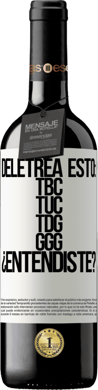 39,95 € Envoi gratuit | Vin rouge Édition RED MBE Réserve Deletrea esto: TBC, TUC, TDG, GGG. ¿Entendiste? Étiquette Blanche. Étiquette personnalisable Réserve 12 Mois Récolte 2016 Tempranillo