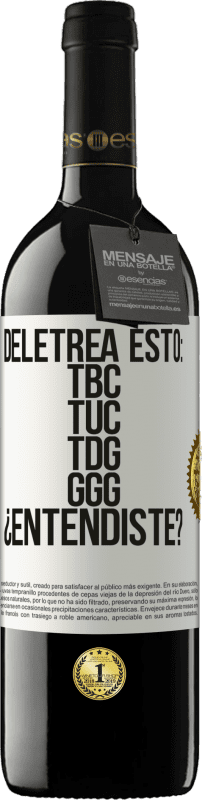 Kostenloser Versand | Rotwein RED Ausgabe MBE Reserve Deletrea esto: TBC, TUC, TDG, GGG. ¿Entendiste? Weißes Etikett. Anpassbares Etikett Reserve 12 Monate Ernte 2014 Tempranillo