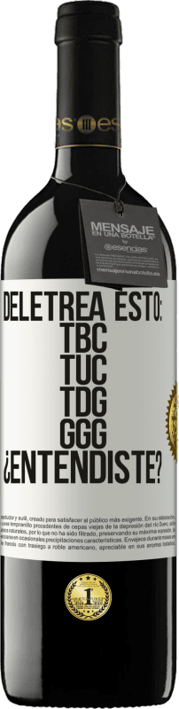 39,95 € Kostenloser Versand | Rotwein RED Ausgabe MBE Reserve Deletrea esto: TBC, TUC, TDG, GGG. ¿Entendiste? Weißes Etikett. Anpassbares Etikett Reserve 12 Monate Ernte 2016 Tempranillo