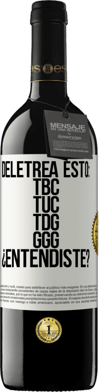 39,95 € Spedizione Gratuita | Vino rosso Edizione RED MBE Riserva Deletrea esto: TBC, TUC, TDG, GGG. ¿Entendiste? Etichetta Bianca. Etichetta personalizzabile Riserva 12 Mesi Raccogliere 2014 Tempranillo