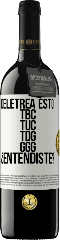 39,95 € | Vino rosso Edizione RED MBE Riserva Deletrea esto: TBC, TUC, TDG, GGG. ¿Entendiste? Etichetta Bianca. Etichetta personalizzabile Riserva 12 Mesi Raccogliere 2016 Tempranillo