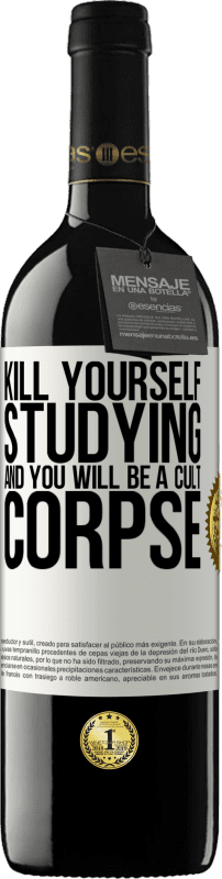 39,95 € | Red Wine RED Edition MBE Reserve Kill yourself studying and you will be a cult corpse White Label. Customizable label Reserve 12 Months Harvest 2015 Tempranillo