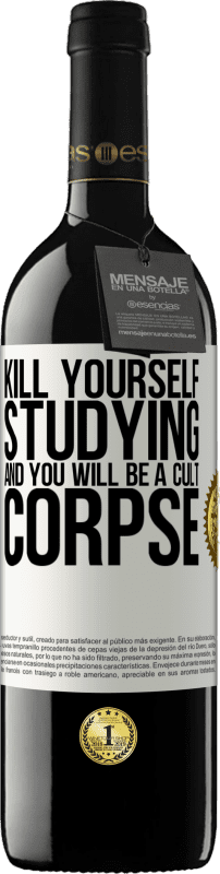 39,95 € Free Shipping | Red Wine RED Edition MBE Reserve Kill yourself studying and you will be a cult corpse White Label. Customizable label Reserve 12 Months Harvest 2016 Tempranillo