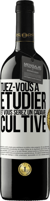 39,95 € | Vin rouge Édition RED MBE Réserve Tuez-vous à étudier et vous serez un cadavre cultivé Étiquette Blanche. Étiquette personnalisable Réserve 12 Mois Récolte 2015 Tempranillo