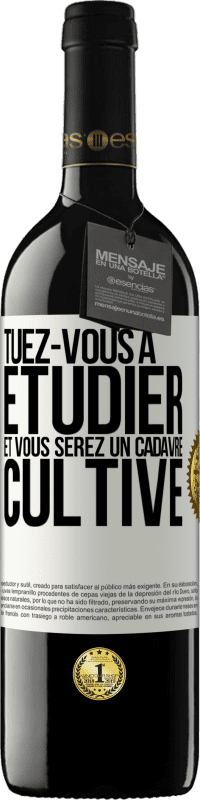 39,95 € Envoi gratuit | Vin rouge Édition RED MBE Réserve Tuez-vous à étudier et vous serez un cadavre cultivé Étiquette Blanche. Étiquette personnalisable Réserve 12 Mois Récolte 2016 Tempranillo