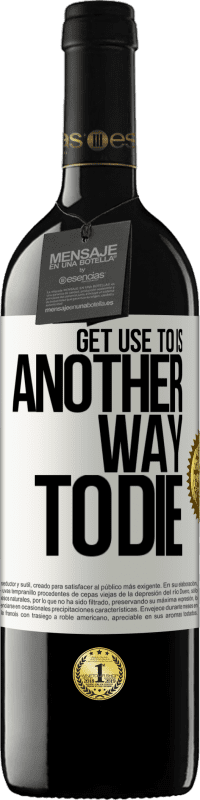 29,95 € | Red Wine RED Edition Crianza 6 Months Get use to is another way to die White Label. Customizable label Aging in oak barrels 6 Months Harvest 2020 Tempranillo