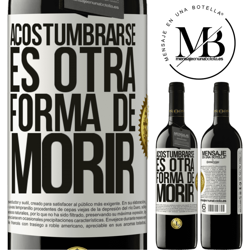 39,95 € Envío gratis | Vino Tinto Edición RED MBE Reserva Acostumbrarse, es otra forma de morir Etiqueta Blanca. Etiqueta personalizable Reserva 12 Meses Cosecha 2014 Tempranillo