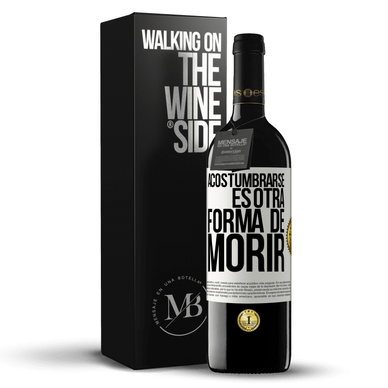 39,95 € Envío gratis | Vino Tinto Edición RED MBE Reserva Acostumbrarse, es otra forma de morir Etiqueta Blanca. Etiqueta personalizable Reserva 12 Meses Cosecha 2015 Tempranillo