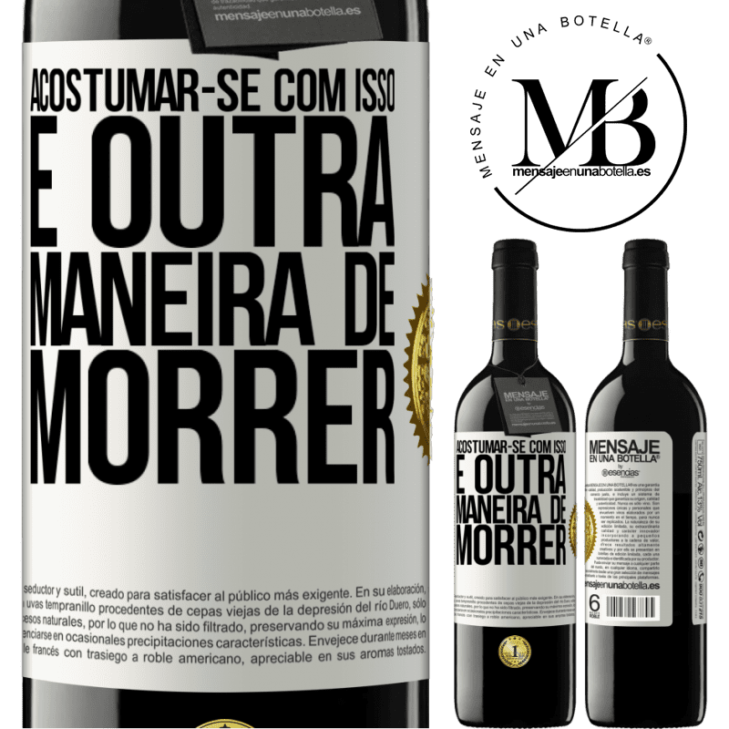 39,95 € Envio grátis | Vinho tinto Edição RED MBE Reserva Acostumar-se com isso é outra maneira de morrer Etiqueta Branca. Etiqueta personalizável Reserva 12 Meses Colheita 2014 Tempranillo