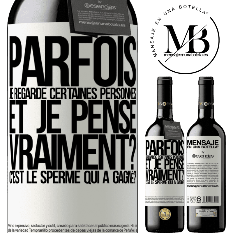 «Parfois je regarde certaines personnes et je pense... Vraiment? C'est le spermatozoïde qui a gagné?» Édition RED MBE Réserve