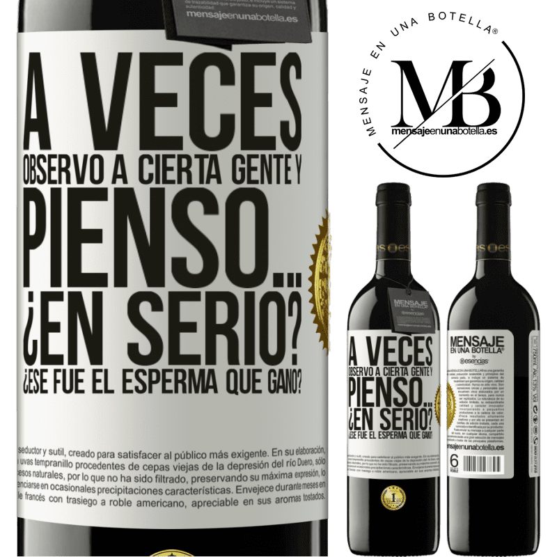 39,95 € Envío gratis | Vino Tinto Edición RED MBE Reserva A veces observo a cierta gente y pienso… ¿En serio? ¿Ese fue el esperma que ganó? Etiqueta Blanca. Etiqueta personalizable Reserva 12 Meses Cosecha 2015 Tempranillo