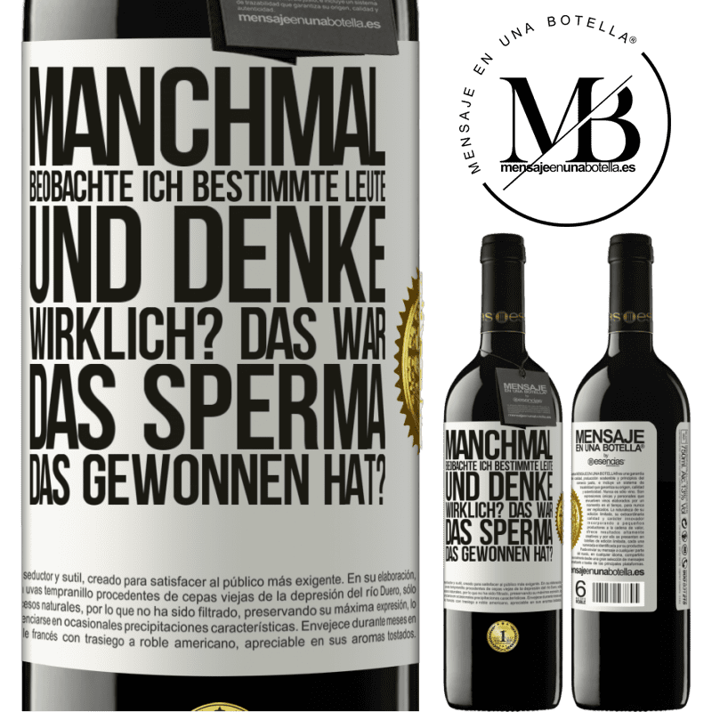 39,95 € Kostenloser Versand | Rotwein RED Ausgabe MBE Reserve Manchmal beobachte ich Leute und denke: Im Ernst? Das war das Sperma, das gewonnen hat? Weißes Etikett. Anpassbares Etikett Reserve 12 Monate Ernte 2015 Tempranillo