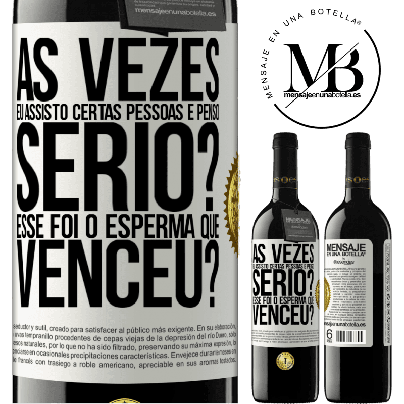 39,95 € Envio grátis | Vinho tinto Edição RED MBE Reserva Às vezes eu assisto certas pessoas e penso ... Sério? Esse foi o esperma que venceu? Etiqueta Branca. Etiqueta personalizável Reserva 12 Meses Colheita 2015 Tempranillo