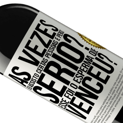 Expressões Únicas e Pessoais. «Às vezes eu assisto certas pessoas e penso ... Sério? Esse foi o esperma que venceu?» Edição RED MBE Reserva