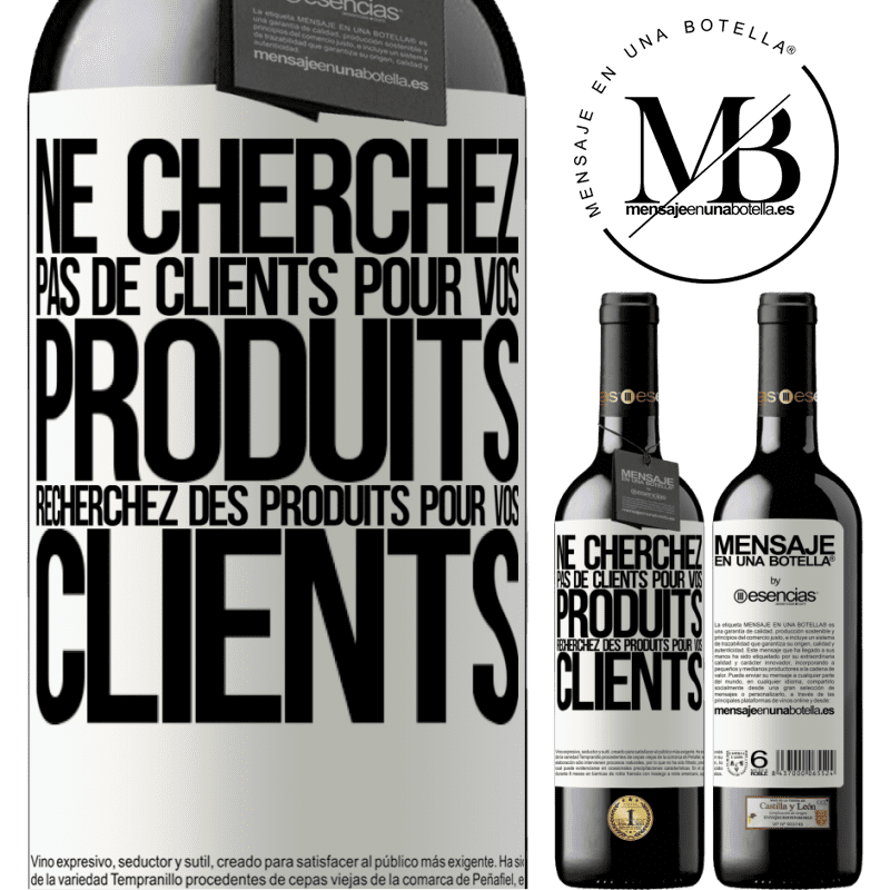 «Ne cherchez pas de clients pour vos produits cherchez des produits pour vos clients» Édition RED MBE Réserve