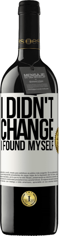 39,95 € 免费送货 | 红酒 RED版 MBE 预订 我没有改变。我发现自己 白标. 可自定义的标签 预订 12 个月 收成 2016 Tempranillo