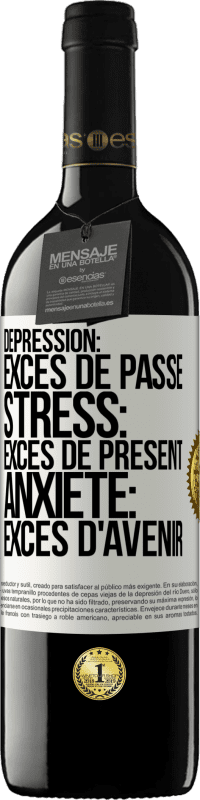 Envoi gratuit | Vin rouge Édition RED MBE Réserve Dépression: excès de passé. Stress: excès de présent. Anxiété: excès d'avenir Étiquette Blanche. Étiquette personnalisable Réserve 12 Mois Récolte 2014 Tempranillo