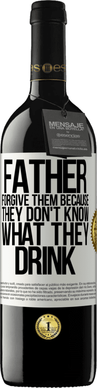 39,95 € | Red Wine RED Edition MBE Reserve Father, forgive them, because they don't know what they drink White Label. Customizable label Reserve 12 Months Harvest 2014 Tempranillo