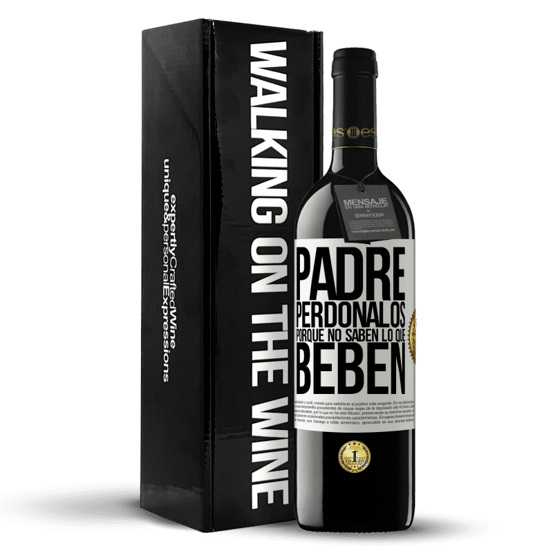 39,95 € Envío gratis | Vino Tinto Edición RED MBE Reserva Padre, perdónalos, porque no saben lo que beben Etiqueta Blanca. Etiqueta personalizable Reserva 12 Meses Cosecha 2015 Tempranillo