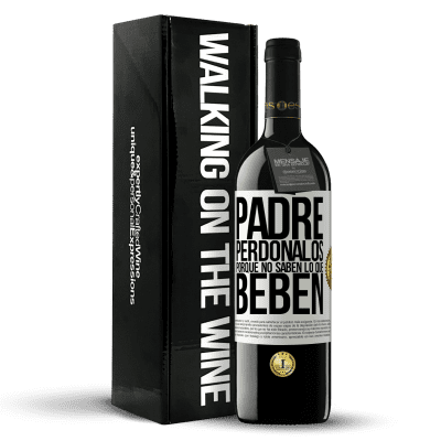 «Padre, perdónalos, porque no saben lo que beben» Edición RED MBE Reserva