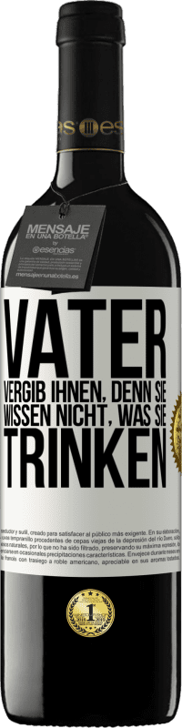 39,95 € | Rotwein RED Ausgabe MBE Reserve Vater, vergib ihnen, denn sie wissen nicht, was sie trinken Weißes Etikett. Anpassbares Etikett Reserve 12 Monate Ernte 2015 Tempranillo