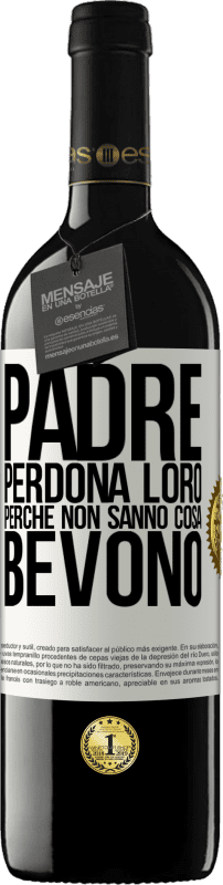 39,95 € Spedizione Gratuita | Vino rosso Edizione RED MBE Riserva Padre, perdona loro, perché non sanno cosa bevono Etichetta Bianca. Etichetta personalizzabile Riserva 12 Mesi Raccogliere 2015 Tempranillo