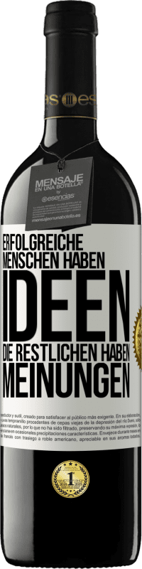 39,95 € | Rotwein RED Ausgabe MBE Reserve Erfolgreiche Menschen haben Ideen. Die Restlichen haben Meinungen Weißes Etikett. Anpassbares Etikett Reserve 12 Monate Ernte 2015 Tempranillo