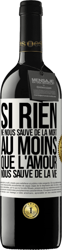 «Si rien ne nous sauve de la mort au moins que l'amour nous sauve de la vie» Édition RED MBE Réserve