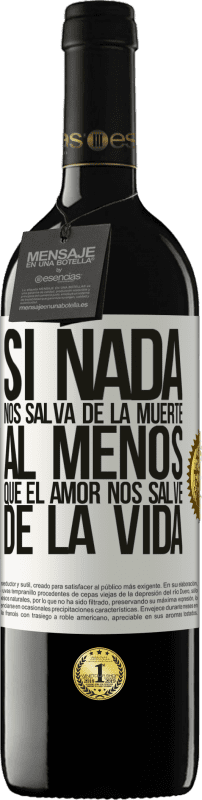 39,95 € Envío gratis | Vino Tinto Edición RED MBE Reserva Si nada nos salva de la muerte, al menos que el amor nos salve de la vida Etiqueta Blanca. Etiqueta personalizable Reserva 12 Meses Cosecha 2016 Tempranillo